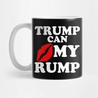 TRUMP CAN KISS MY RUMP Mug